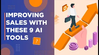 Improving sales with these 9 AI tools.