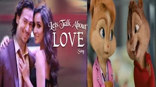 LET'S TALK ABOUT LOVE Song | BAAGHI | Tiger Shroff, Shraddha Kapoor | NEHA KAKKAR♥Chipmunk Version♥