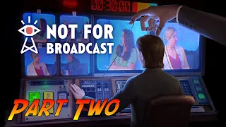 Not For Broadcast | Gameplay Walkthrough - Part Two | No Commentary