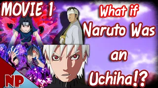 WHAT IF Naruto was an Uchiha THE MOVIE? (Naruto Series)