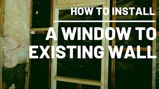 How To Install A Window To Existing Wall (Framing)