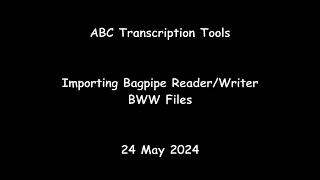 ABC Transcription Tools - Importing Bagpipe Reader/Writer BWW Files