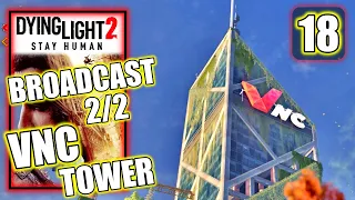 Dying Light 2 - Broadcast 2/2- Reach the Top of the VNC Tower - Unlock Grapple - Walkthrough Part 18
