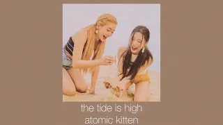 the tide is high - atomic kitten (sped + pitched)