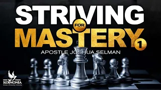 STRIVING FOR MASTERY (PART ONE): THE FOUNDATION WITH APOSTLE JOSHUA SELMAN  II10II04II2022