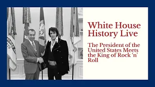 White House History Live: The President of the United States Meets the King of Rock ‘n' Roll