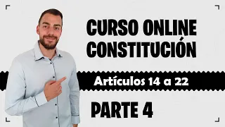 Parte 4 📚 CONSTITUCIÓN ESPAÑOLA 📚 CURSO GRATUITO - Artículos 14 a 22
