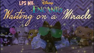 Lps Mv Waiting on a Miracle {from Encanto}