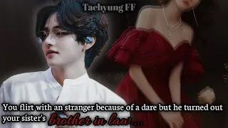 You flirt with an stranger but he turned out your sister's brother in law (1/2)...[ Taehyung FF ]