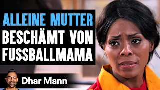 ALLEINE MUTTER Beschämt Von Fussballmama | Dhar Mann