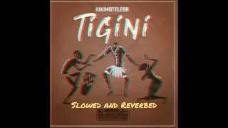 Kikimoteleba - Tigini (Slowed And Reverbed)