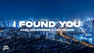 Axel Johansson feat. Jay Mason – I Found You