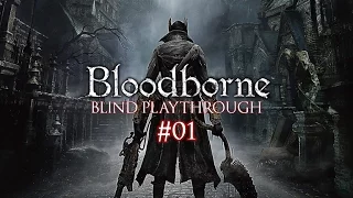 Bloodborne: Blind Playthrough [Episode 01]