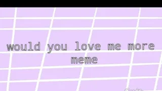 would you love me more meme||mrs afton and william||gc||gacha