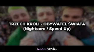 TRZECH KRÓLI - OBYWATEL ŚWIATA (Nightcore / Speed Up)