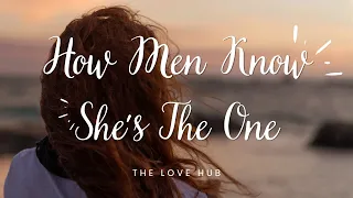 HOW MEN KNOW SHE'S THE ONE | 8 TIPS TO KNOW