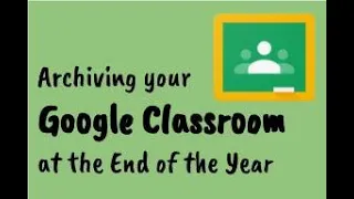 Archiving your Google Classroom at the End of the Year