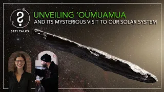 SETI Talks - Unveiling ‘Oumuamua and its Mysterious Visit to Our Solar System