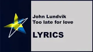 [LYRICS] JOHN LUNDVIK - TOO LATE FOR LOVE (Sweden Eurovision 2019)