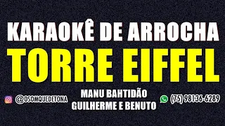 KARAOKÊ DE ARROCHA - TORRE EIFFEL (MANU BAHTIDÃO FEAT. GUILHERME E BENUTO)