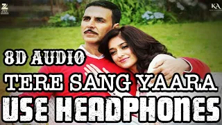 Tere Sang Yaara -8D  Song/Audio | Rustom | Akshay Kumar & Ileana D'cruz | 8d audios villa