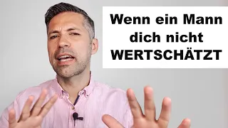 Wenn ein Mann dich nicht wertschätzt, dann mach DAS