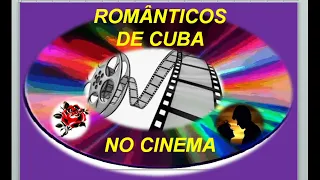 🇧🇷🎵💓🌹ROMÂNTICOS DE CUBA NO CINEMA- MÚSICAS DE CINEMA- ROMANCE DE CINEMA-(EN EL CINE) DIMAS LIMA LIMA