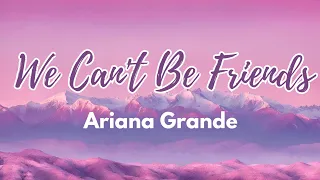 Ariana Grande - We Can't Be Friends (Lyrics)