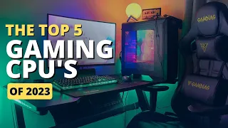 Top 5 Best Gaming CPUs to buy in 2023