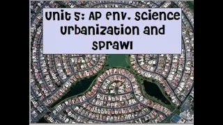 APES Unit 5 Urbanization and Urban Sprawl