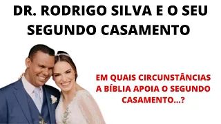 Dr. RODRIGO SILVA CASOU-SE PELA SEGUNDA VEZ-em que circunstâncias a Bíblia apoia o segundo casamento