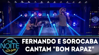 Fernando e Sorocaba cantam Bom Rapaz | The Noite (02/04/18)