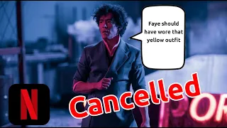 Cowboy Bebop Season 2 Cancelled By Netflix - SURPRISE!!!!  NOT!!!