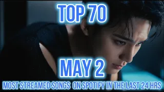 TOP 70 MOST STREAMED SONGS ON SPOTIFY IN THE LAST 24 HRS MAY 2