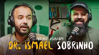 DR. ISMAEL SOBRINHO - SAÚDE MENTAL E A FÉ - PODCAST JESUSCOPY #142