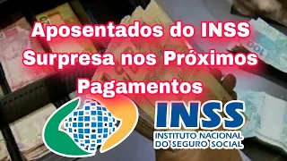 Aposentados do INSS Surpresa nos Próximos Pagamentos