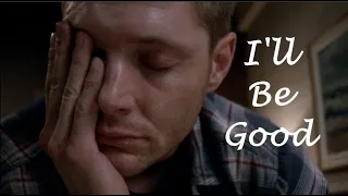 Dean Winchester - I'll Be Good - Supernatural