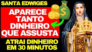 ATRAI TANTO DINHEIRO QUE ASSUSTA - ORAÇÃO PODEROSA DE SANTA EDWIGES PARA ATRAIR MUITO DINHEIRO HOJE