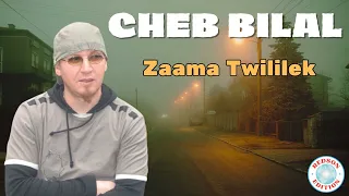 Cheb Bilal - Zaama Twililek