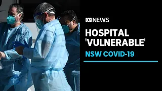 Sydney hospital 'extremely vulnerable' amid COVID-19 pressure | ABC News