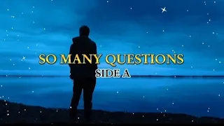 SO MANY QUESTIONS - SIDE A (LYRIC VIDEO)