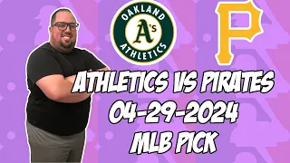 Oakland A's vs Pittsburgh Pirates 4/29/24 MLB Pick & Prediction | MLB Betting Tips