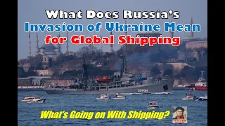 What Does Russia's Invasion of Ukraine Mean for Global Shipping | What's Going on With Shipping?