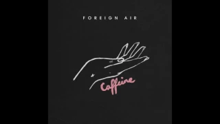 Foreign Air - Caffeine (Official Audio)