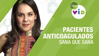 Pacientes anticoagulados 🏥💉 Sana que Sana - Tele VID