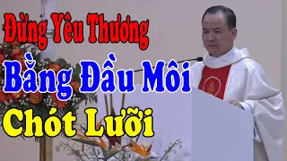 ĐỪNG YÊU THƯƠNG BẰNG ĐẦU MÔI CHÓT LƯỠI -Bài Giảng Mới Sâu Sắc Của Lm Phạm Tĩnh |Công Giáo Yêu Thương