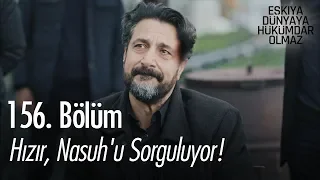 Hızır, Nasuh'u sorguluyor! - Eşkıya Dünyaya Hükümdar Olmaz 156. Bölüm