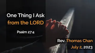 ESM Service | July 2, 2023 | Pastor Thomas Chan - One Thing I Ask from the LORD