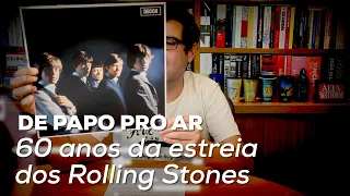 60 anos da estreia dos Rolling Stones | De Papo Pro Ar | Alta Fidelidade