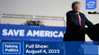 Talking Politics Full Episode: August 4, 2023